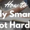 How to Study Smarter and not Harder